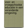 Voor- en vroegschoolse educatie in een veranderde omgeving. door S. Rutten