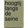 Hoogtij langs de Seine by Diederik Stevens