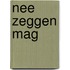 Nee zeggen mag