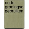 Oude groningse gebruiken door K.T. Bijmolt
