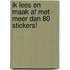 IK LEES EN MAAK AF MET MEER DAN 80 STICKERS!