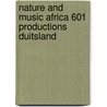 NATURE AND MUSIC AFRICA 601 PRODUCTIONS DUITSLAND by Unknown