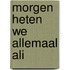 Morgen heten we allemaal Ali