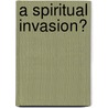 A spiritual invasion? door Onbekend
