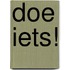 Doe iets!