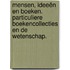 Mensen, ideeën en boeken. Particuliere boekencollecties en de wetenschap.