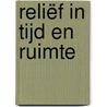 Reliëf in tijd en ruimte by Roy van Beek