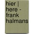 Hier | Here - Frank Halmans