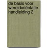 De Basis voor Wereldoriëntatie handleiding 2 by Unknown