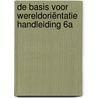 De Basis voor Wereldoriëntatie handleiding 6A door Onbekend