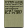 Inventaris van het tekeningenarchief van de Provinciaal Planologische Dienst in Friesland 1946-1986 (1992) door K.A.M. Engbers