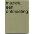 Muziek. Een ontmoeting