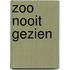 Zoo nooit gezien