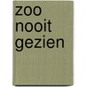 Zoo nooit gezien door Paul Verbraeken