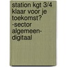 Station KGT 3/4 Klaar voor je toekomst? -Sector Algemeen- Digitaal by Unknown