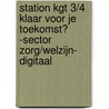 Station KGT 3/4 Klaar voor je toekomst? -Sector Zorg/Welzijn- Digitaal door Onbekend
