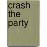 Crash the Party by Rfw Visser