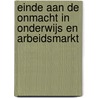 Einde aan de onmacht in onderwijs en arbeidsmarkt by K. Dronkert