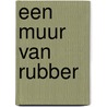 Een muur van rubber by Marinus Smit