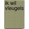 Ik wil vleugels door J.P. Schutten