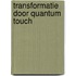 Transformatie door Quantum Touch