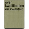 Over kwalificaties en kwaliteit door Onbekend