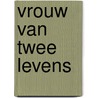 Vrouw van twee levens door Kees Kuiken
