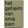HET GEHEIM VAN OMA SIEN door Geertje Gort