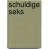 Schuldige seks by A.C.M. Tijsseling