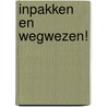 Inpakken en wegwezen! door H. Boon