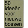 50 ideeën voor nieuwe bossen by Unknown