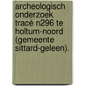 Archeologisch onderzoek tracé N296 te Holtum-Noord (gemeente Sittard-Geleen). by N.H. van der Ham