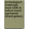 Archeologisch onderzoek tracé N296 te Holtum-Noord (gemeente Sittard-Geleen). door N.H. van der Ham