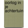 Oorlog in je achtertuin door Jan Blokker