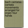 Bach Cantatas - Cantata movements arranged for organ four hands door J.S. Bach