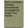 Bach Cantatas - Cantata movements arranged for organ four hands by J.S. Bach