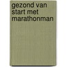 Gezond van Start met Marathonman door Peter Cristiaensen