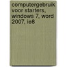 Computergebruik voor Starters, Windows 7, Word 2007, IE8 door A.H. Wesdorp