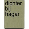 Dichter bij Hagar by J. Horsten