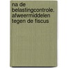 Na de belastingcontrole. Afweermiddelen tegen de fiscus door S.F.J.J. Schenk