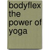 Bodyflex the power of yoga door C. Blijlevens