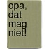 Opa, dat mag niet!