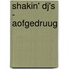 Shakin' DJ's - Aofgedruug door Onbekend