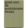 Goed voor de evolutionaire fitness door H. Goedkoop