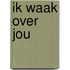 Ik waak over jou