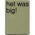 HET WAS BIG!