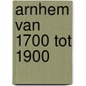 Arnhem van 1700 tot 1900 door Frank Keverling Buisman