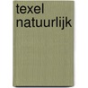 Texel Natuurlijk door S.M. Dijksen-Overbeeke