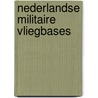 Nederlandse Militaire Vliegbases by P. Heijink