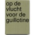 Op de vlucht voor de guillotine
